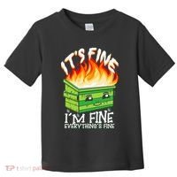 ItS Fine IM Fine Everything Is Fine Dumpster Fire Funny Toddler T-Shirt thumb 0