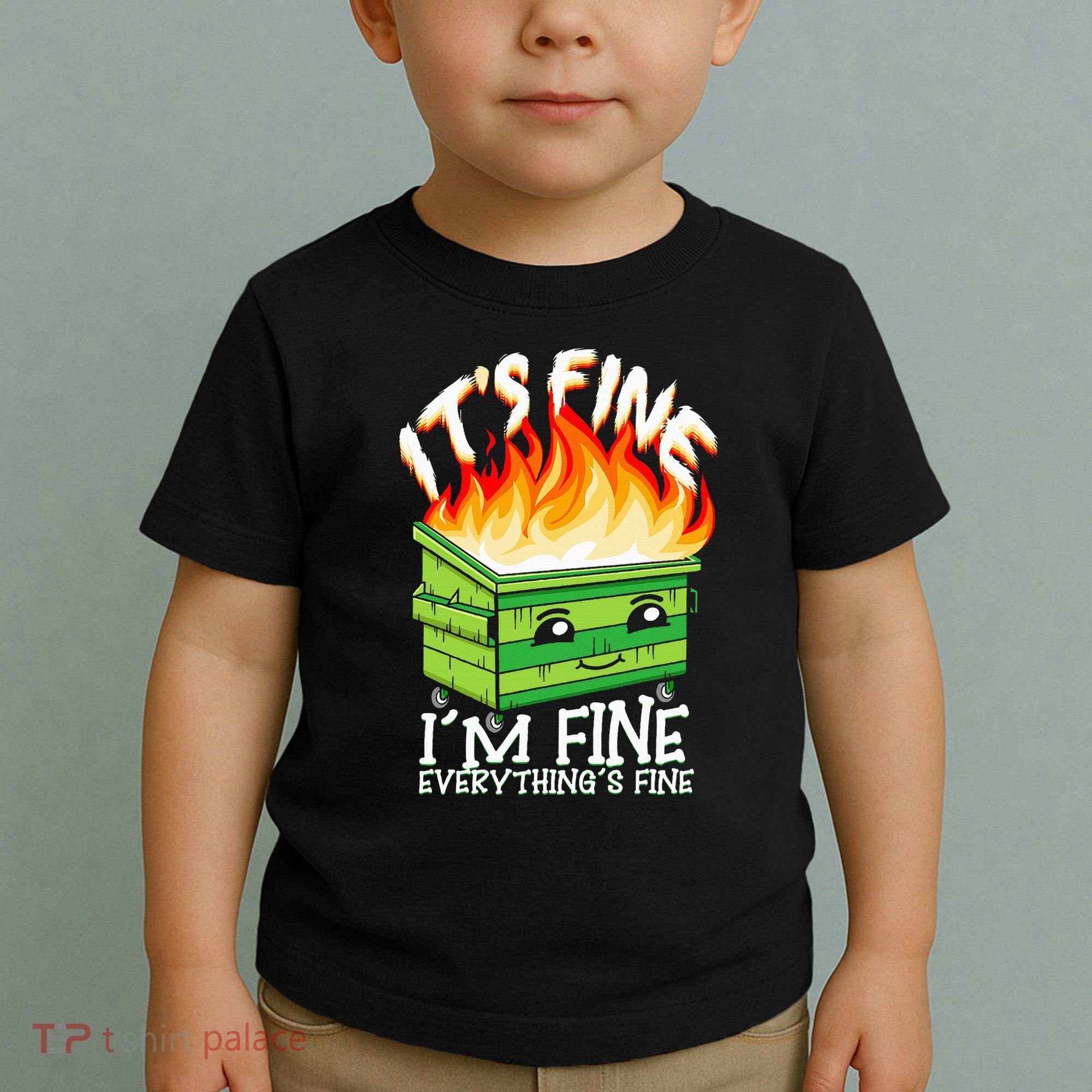 ItS Fine IM Fine Everything Is Fine Dumpster Fire Funny Toddler T-Shirt
