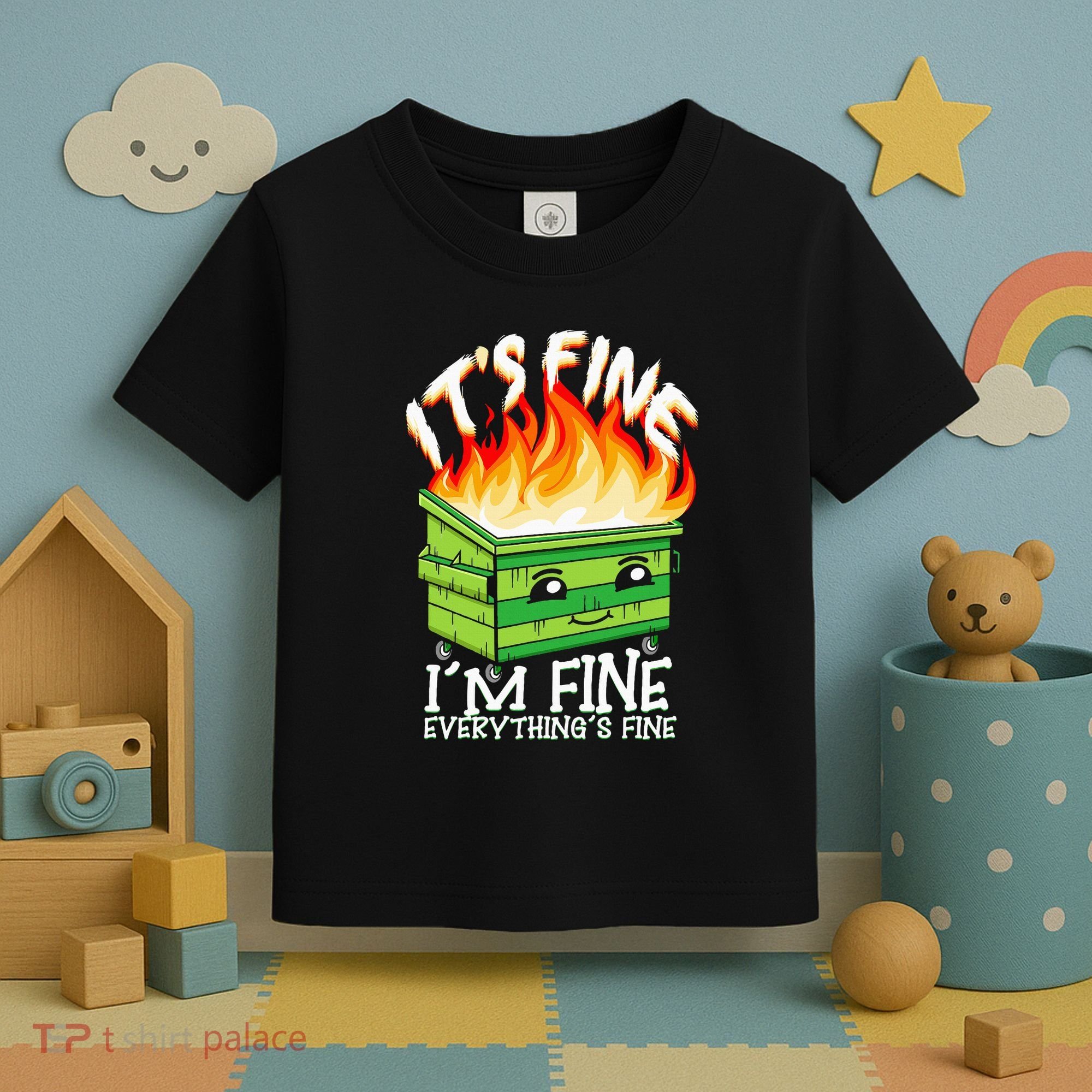 ItS Fine IM Fine Everything Is Fine Dumpster Fire Funny Toddler T-Shirt