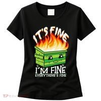 ItS Fine IM Fine Everything Is Fine Dumpster Fire Funny Women's T-Shirt thumb 0