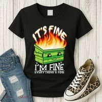 ItS Fine IM Fine Everything Is Fine Dumpster Fire Funny Women's T-Shirt thumb 3