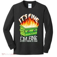 ItS Fine IM Fine Everything Is Fine Dumpster Fire Funny Kids Long Sleeve Shirt thumb 0