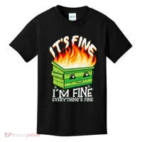 ItS Fine IM Fine Everything Is Fine Dumpster Fire Funny Kids T-Shirt thumb 0