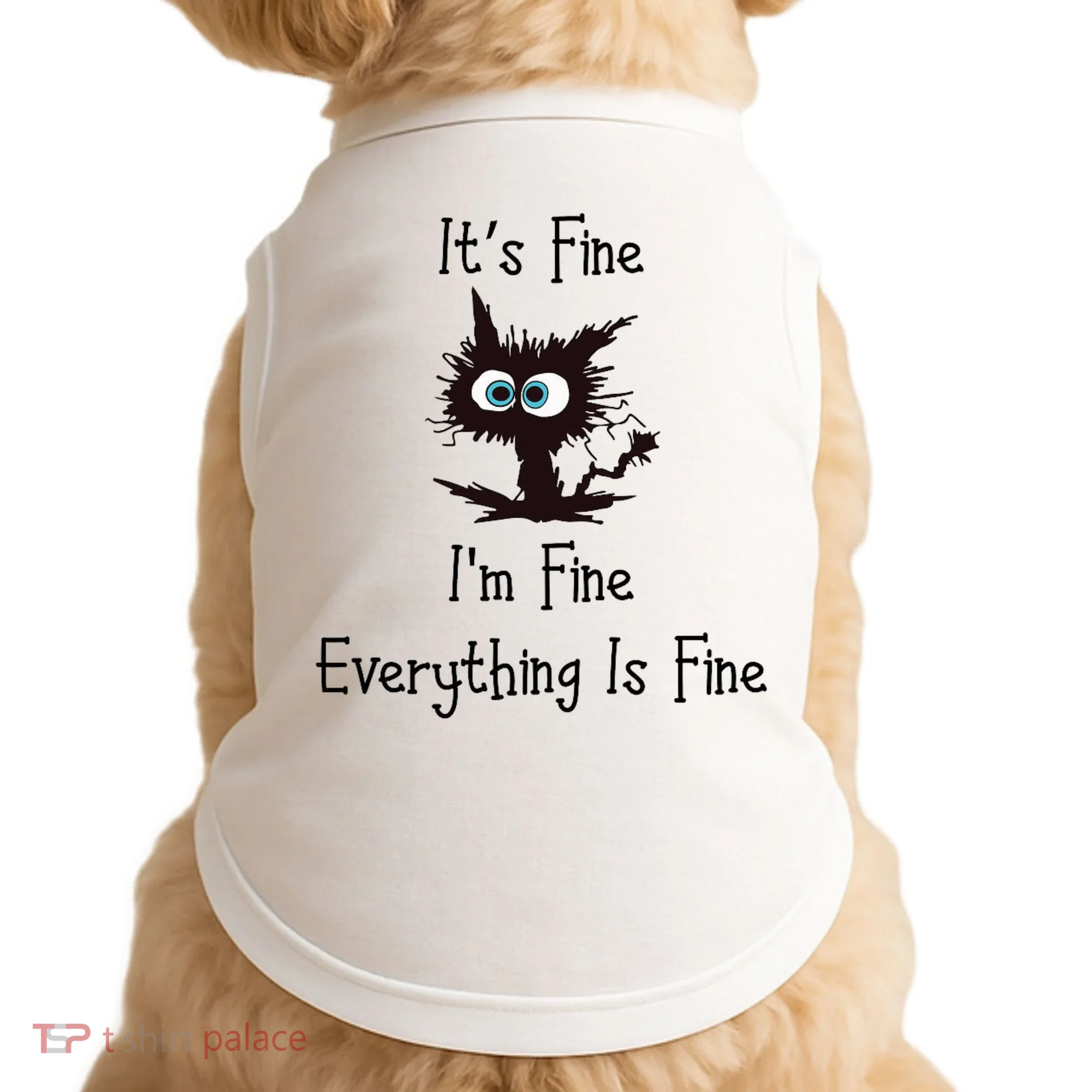 It's Fine I'm Fine Everything Is Fine Doggie Tank