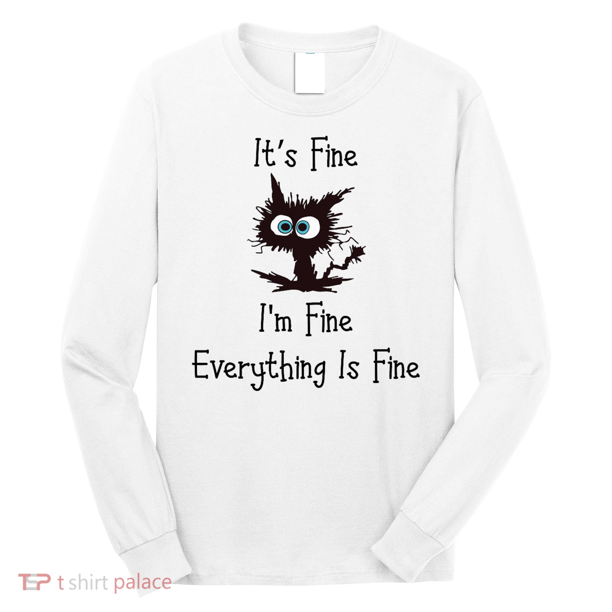 It's Fine I'm Fine Everything Is Fine Long Sleeve Shirt