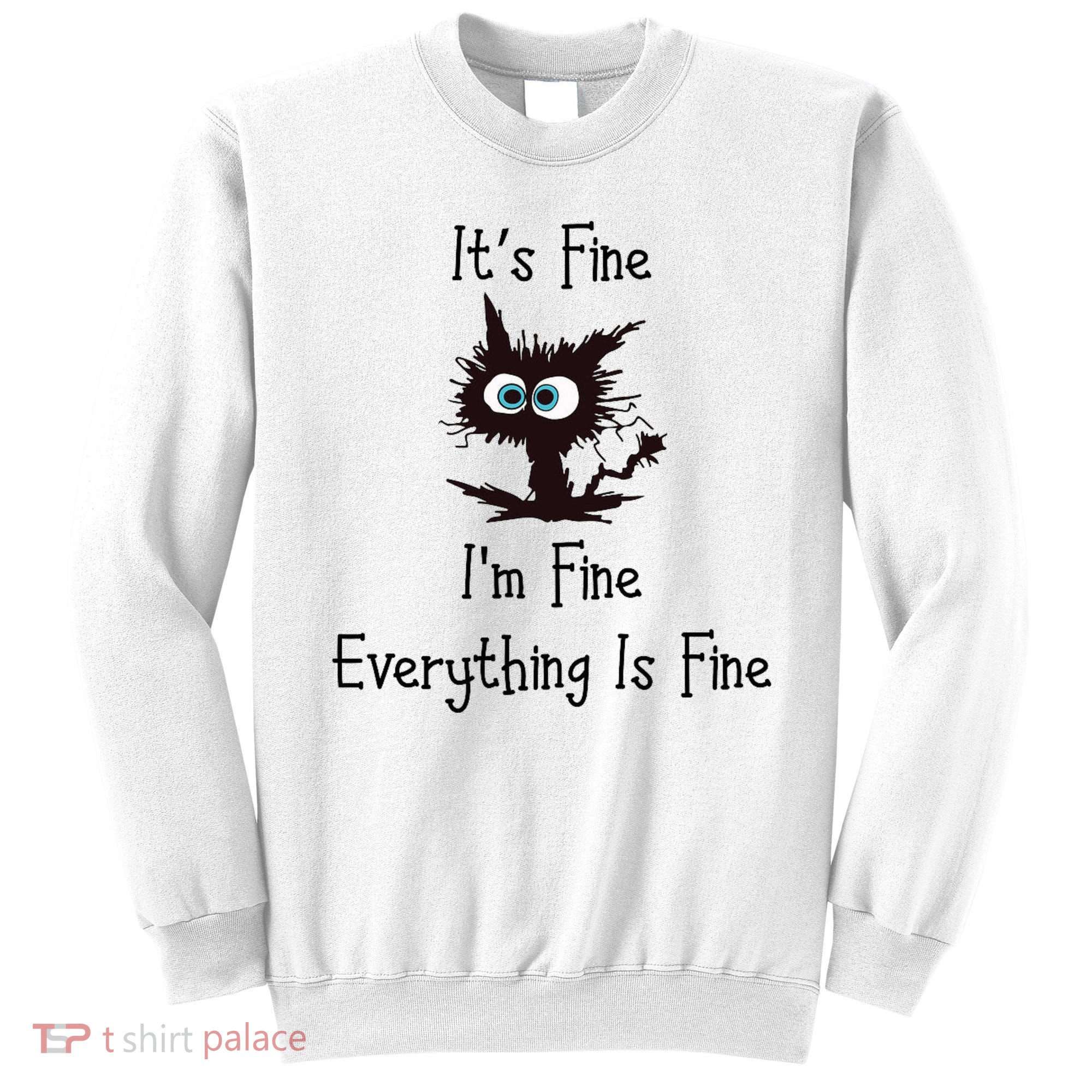 It's Fine I'm Fine Everything Is Fine Sweatshirt