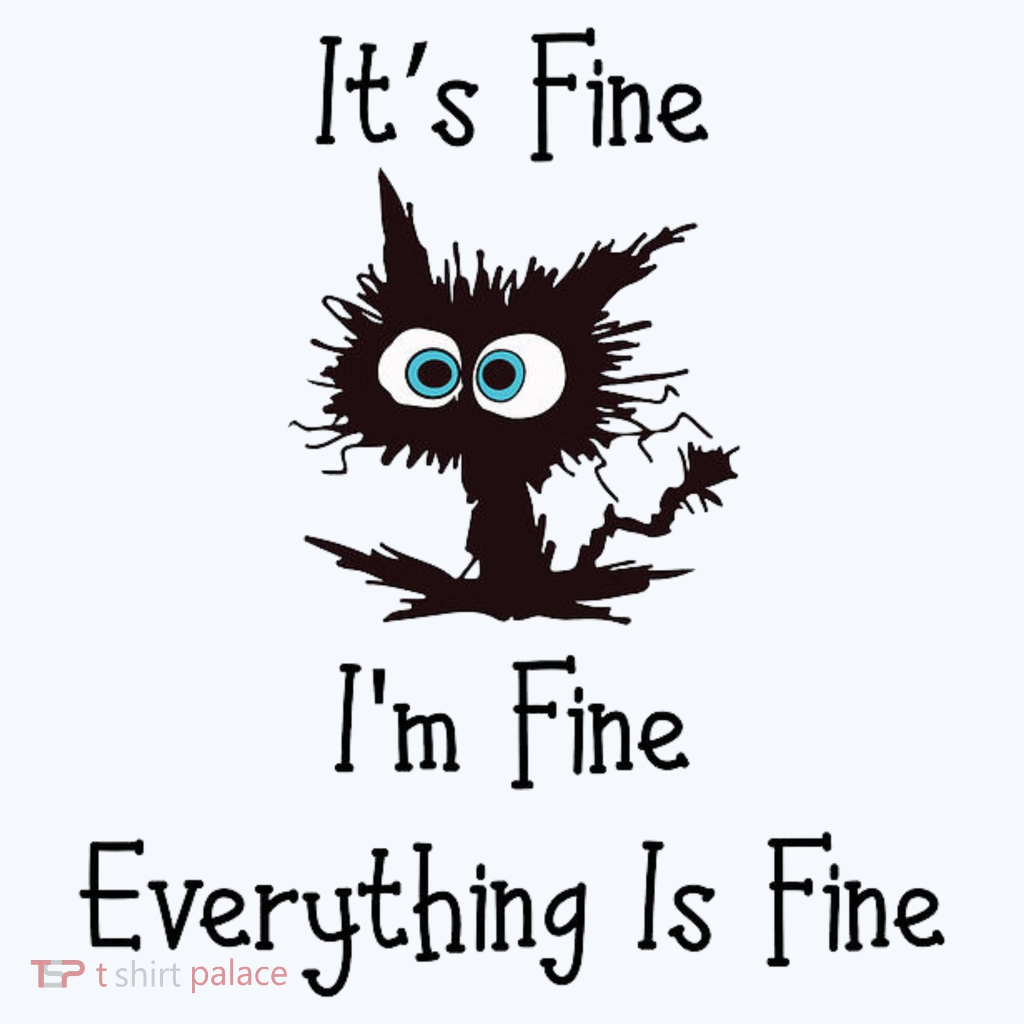 It's Fine I'm Fine Everything Is Fine T-Shirt