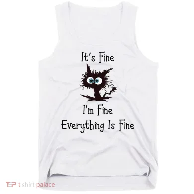 It's Fine I'm Fine Everything Is Fine Tank Top
