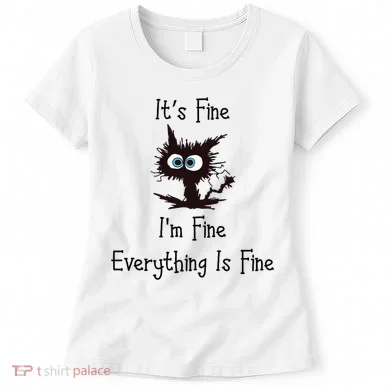 It's Fine I'm Fine Everything Is Fine Women's T-Shirt