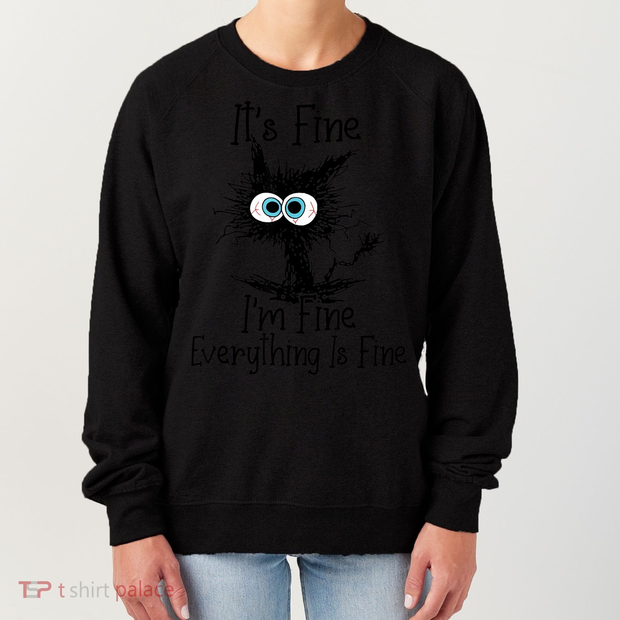 It's Fine I'm Fine Everything Is Fine Funny Cat Women's Sweatshirt