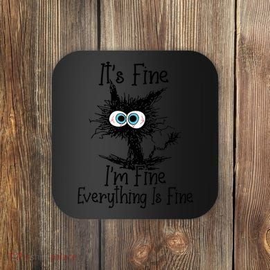It's Fine I'm Fine Everything Is Fine Funny Cat Coaster