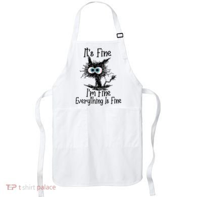 It's Fine I'm Fine Everything Is Fine Funny Cat Apron