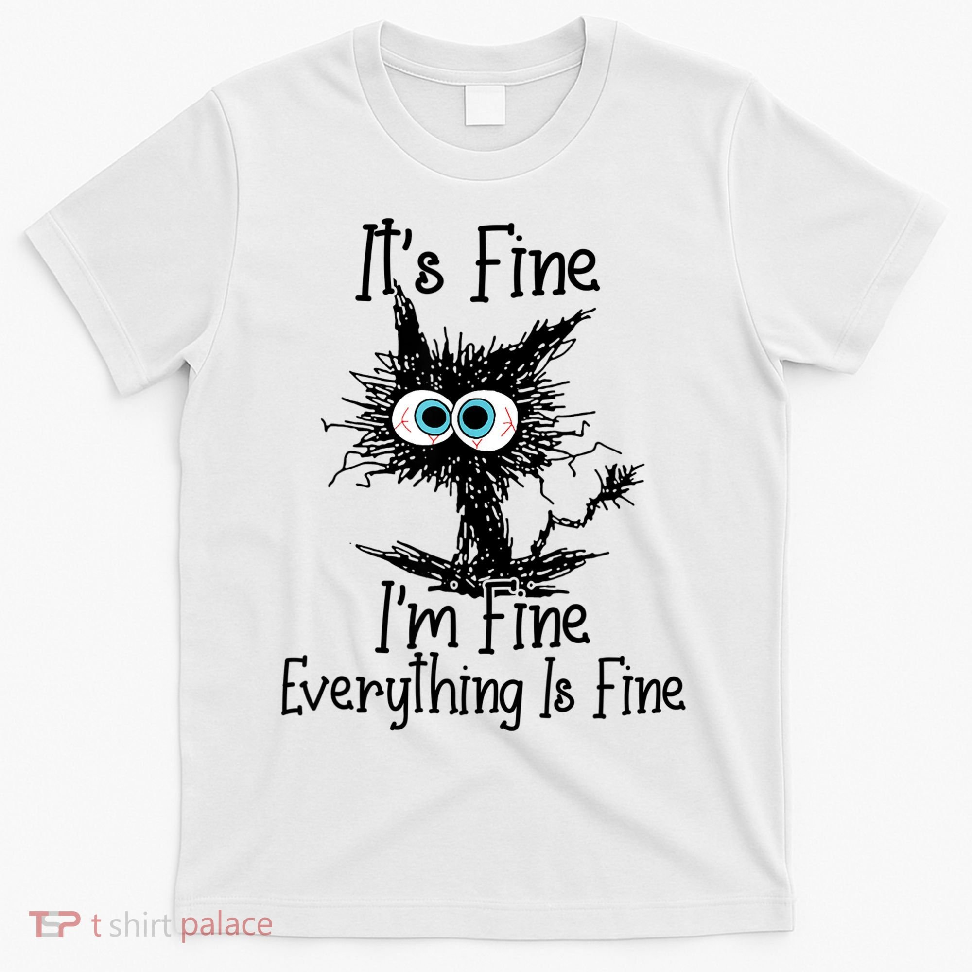 It's Fine I'm Fine Everything Is Fine Funny Cat T-Shirt