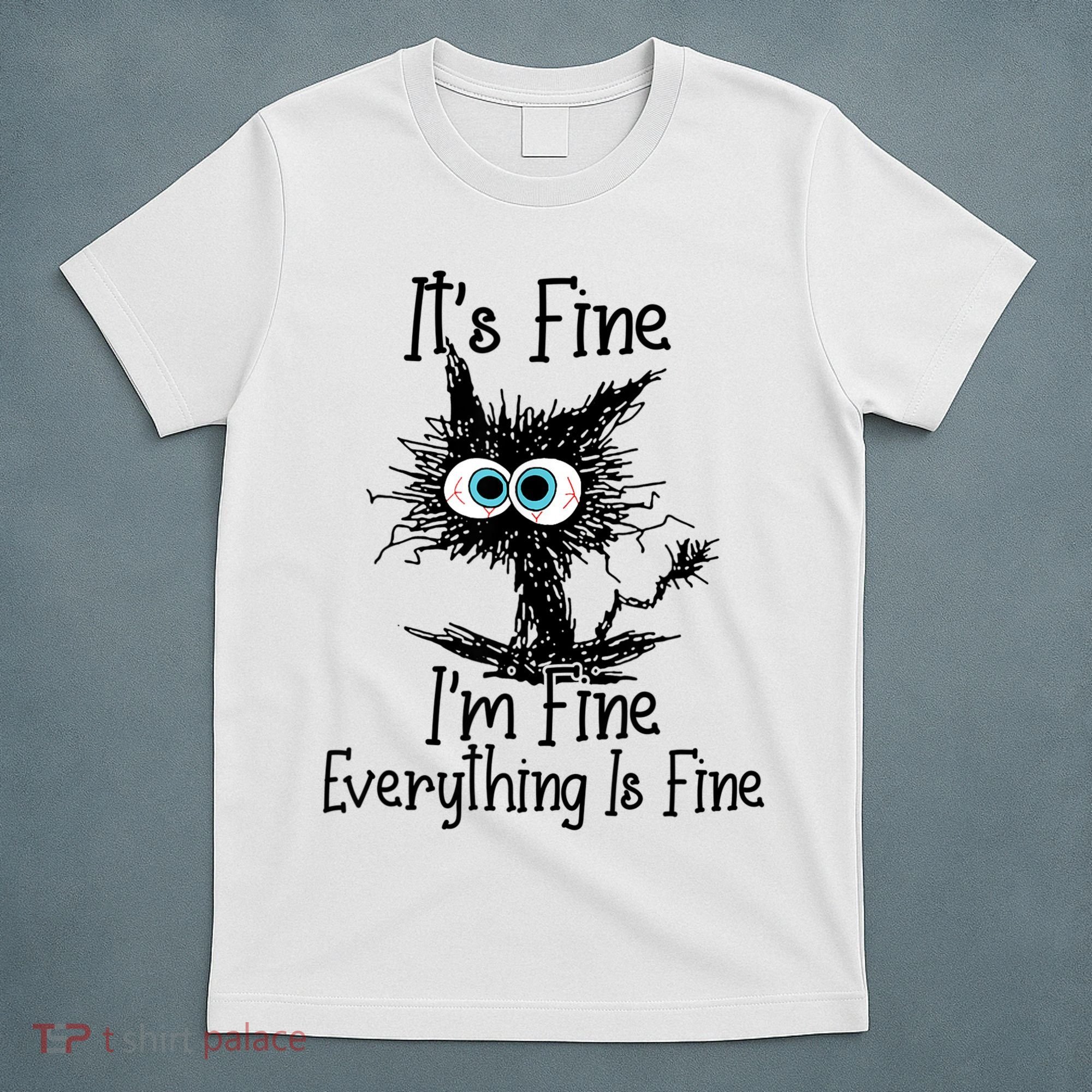It's Fine I'm Fine Everything Is Fine Funny Cat T-Shirt