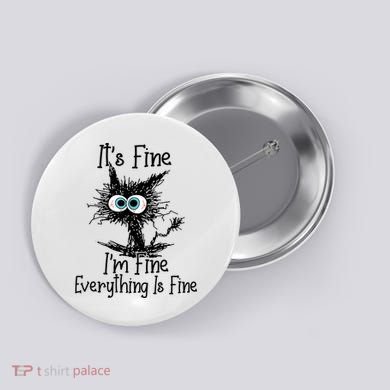 It's Fine I'm Fine Everything Is Fine Funny Cat Button