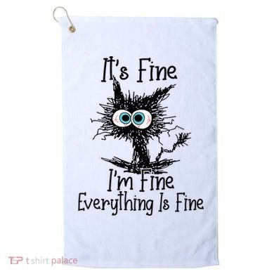 It's Fine I'm Fine Everything Is Fine Funny Cat Golf Towel
