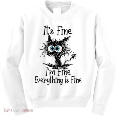 It's Fine I'm Fine Everything Is Fine Funny Cat Kids Sweatshirt