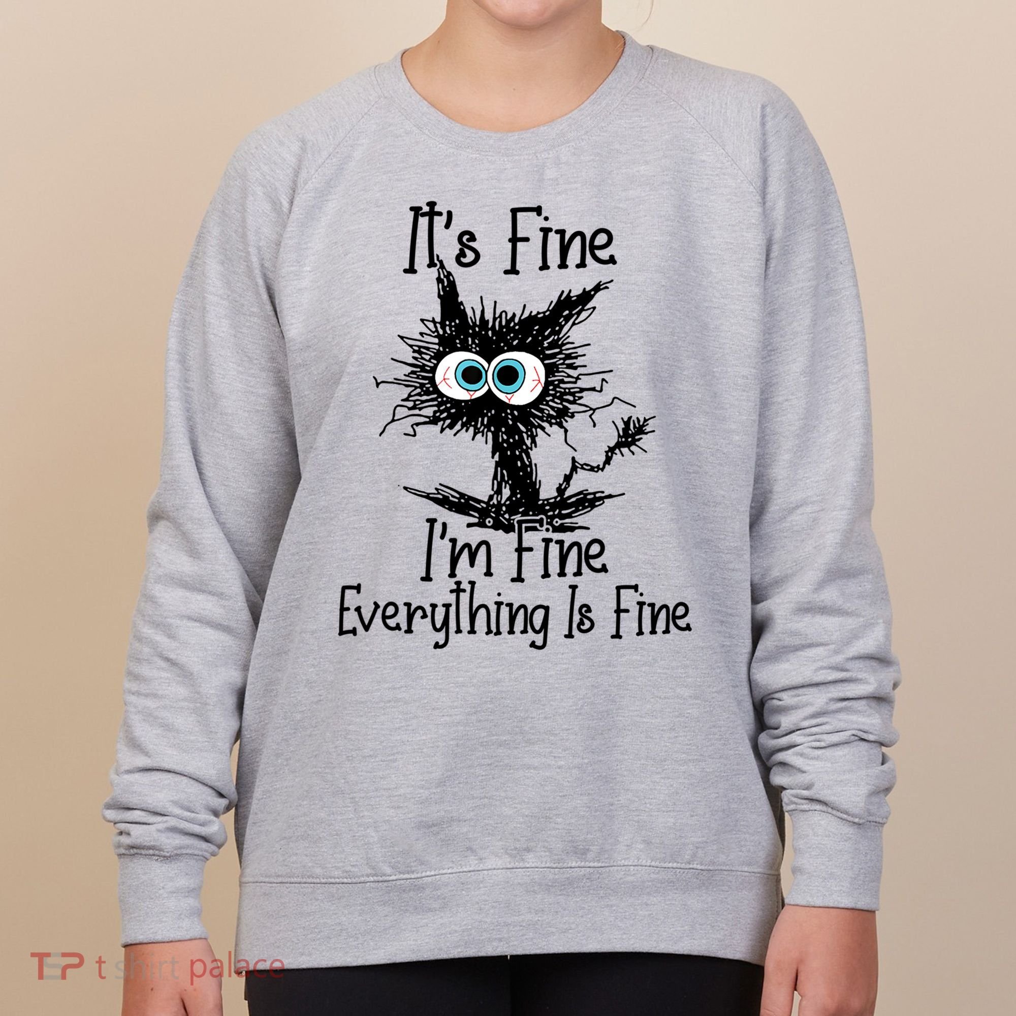 It's Fine I'm Fine Everything Is Fine Funny Cat Gift Women's Sweatshirt