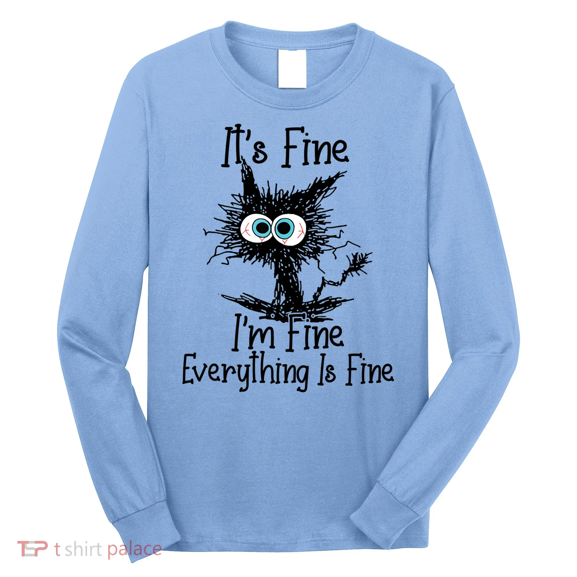 It's Fine I'm Fine Everything Is Fine Funny Cat Gift Long Sleeve Shirt