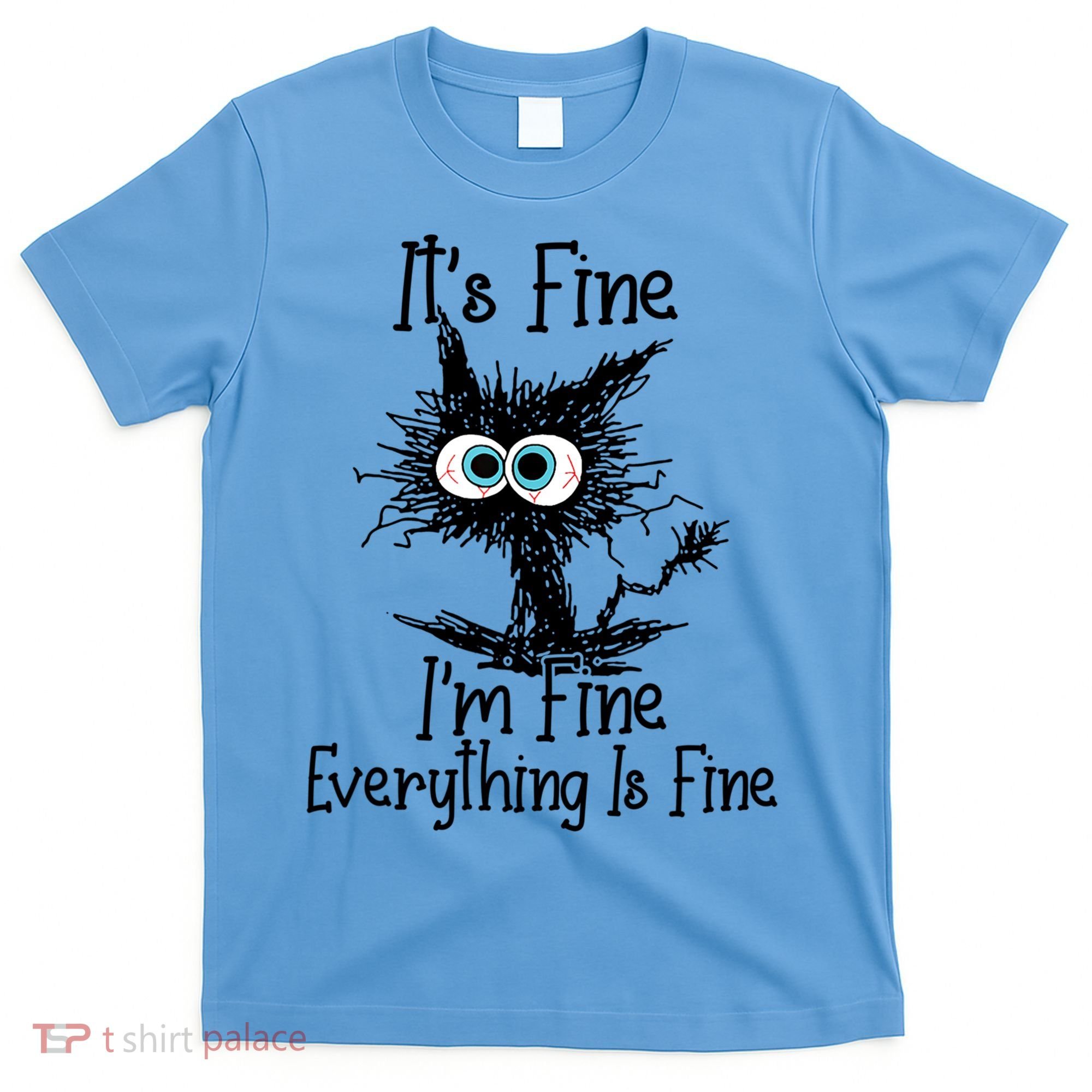 It's Fine I'm Fine Everything Is Fine Funny Cat Gift T-Shirt