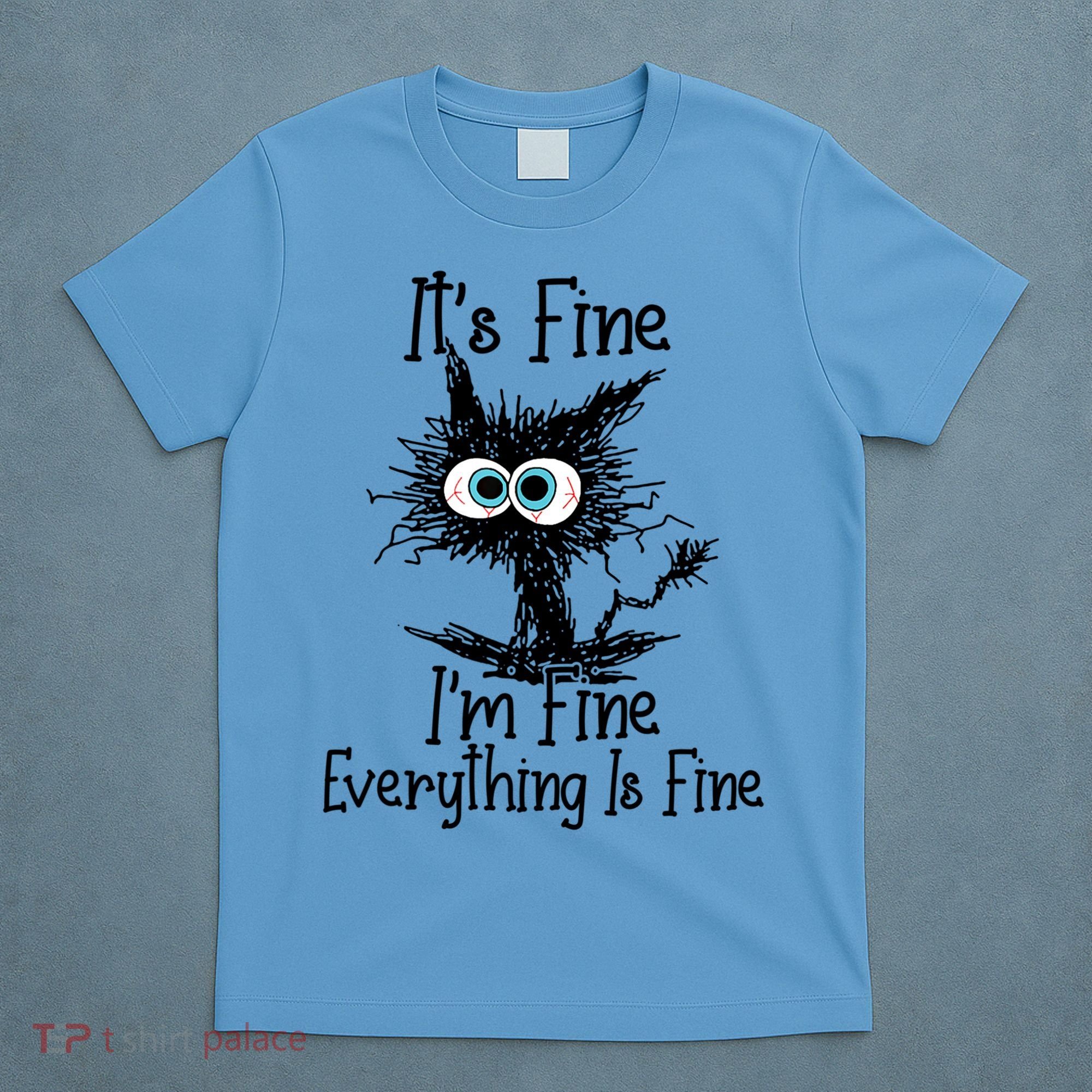 It's Fine I'm Fine Everything Is Fine Funny Cat Gift T-Shirt
