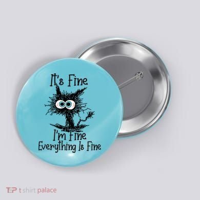 It's Fine I'm Fine Everything Is Fine Funny Cat Gift Button