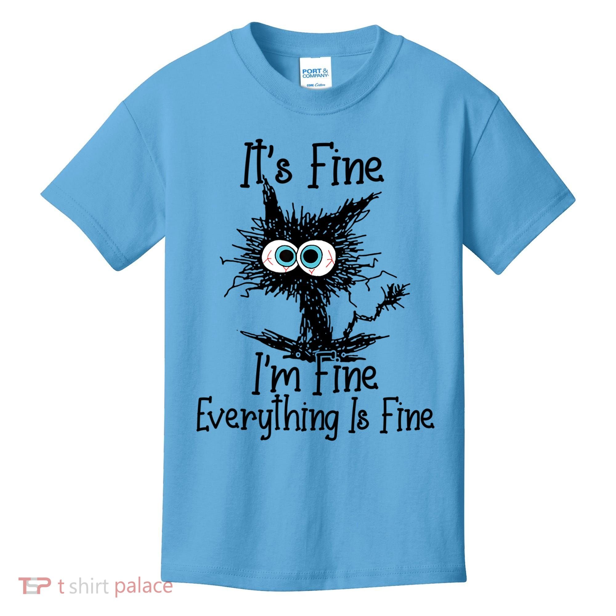 It's Fine I'm Fine Everything Is Fine Funny Cat Gift Kids T-Shirt