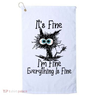 It's Fine I'm Fine Everything Is Fine Funny Cat Gift Golf Towel