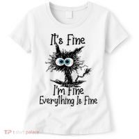 It's Fine I'm Fine Everything Is Fine Funny Cat Gift Women's T-Shirt thumb 0