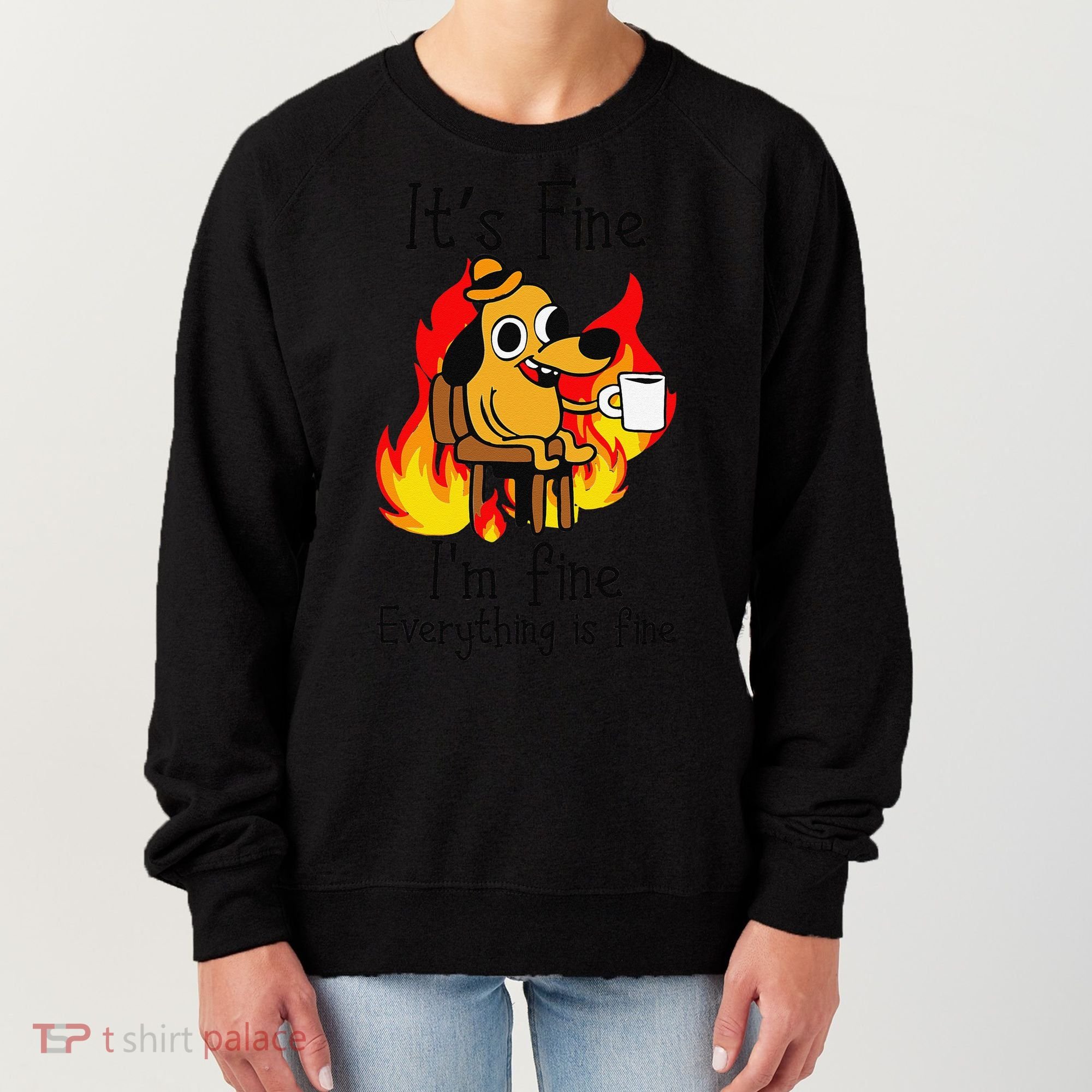 Its Fine Im Fine Everything Is Fine This Is Fine Meme Dog Women's Sweatshirt