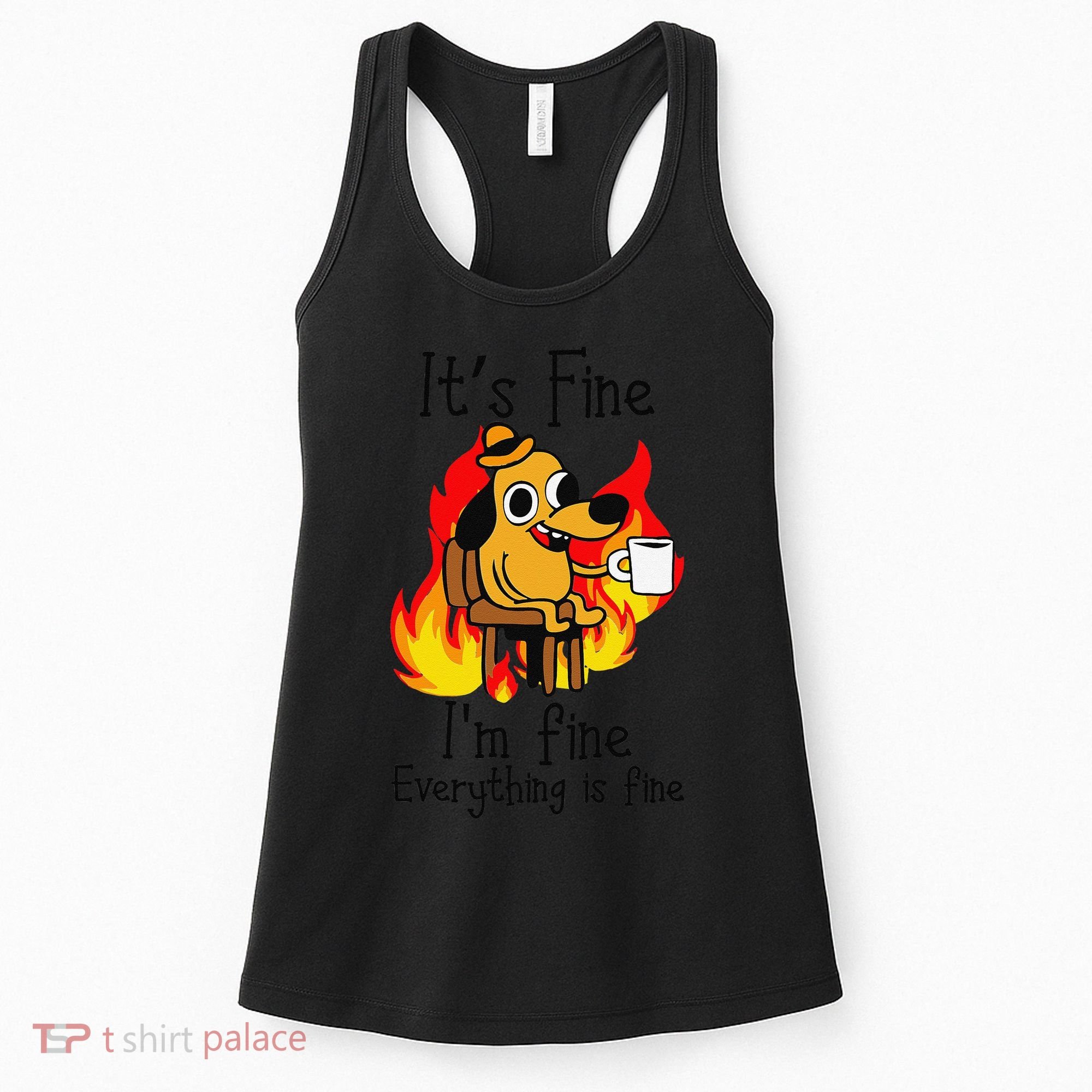Its Fine Im Fine Everything Is Fine This Is Fine Meme Dog Women's Tank Top
