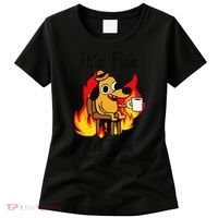 Its Fine Im Fine Everything Is Fine This Is Fine Meme Dog Women's T-Shirt thumb 0