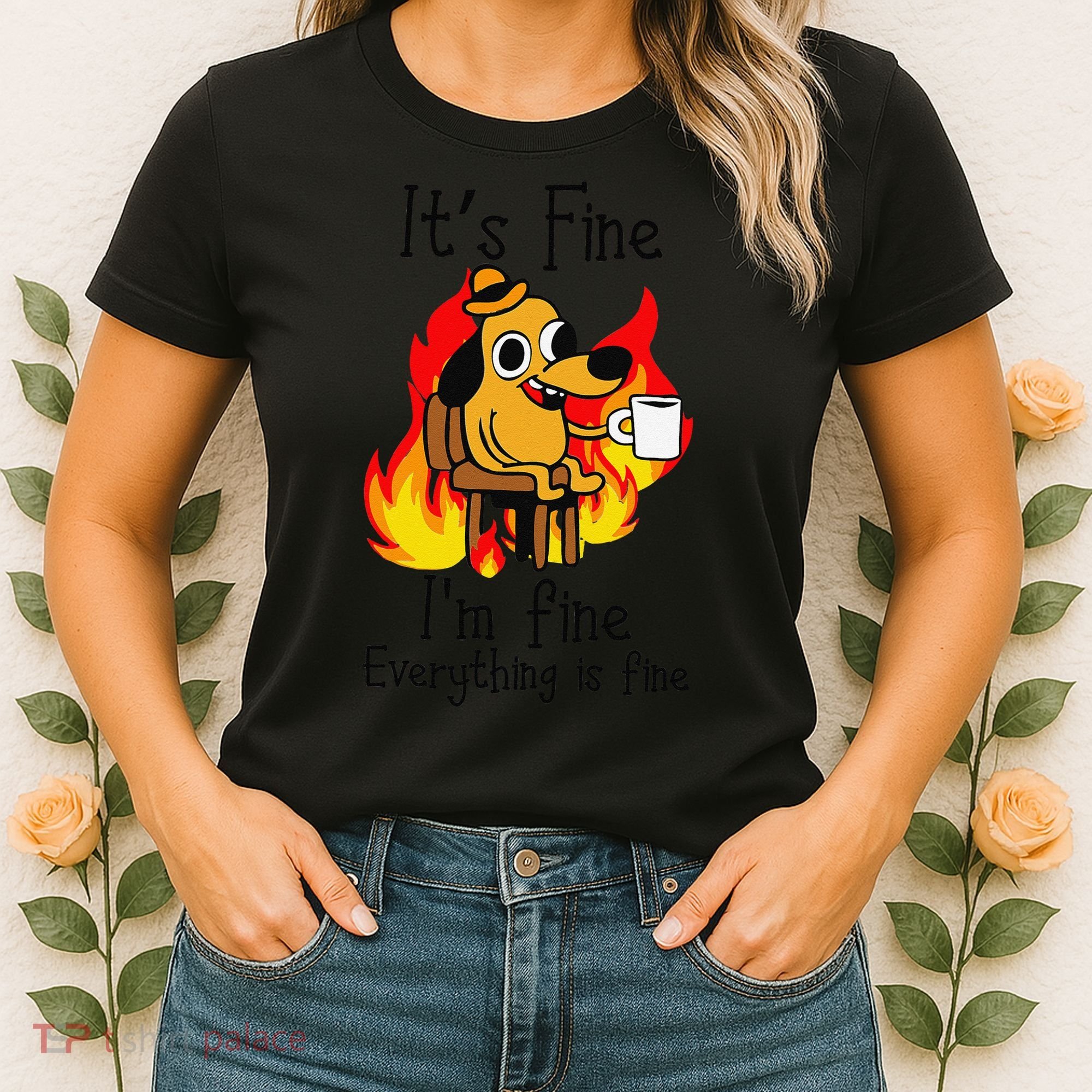 Its Fine Im Fine Everything Is Fine This Is Fine Meme Dog Women's T-Shirt