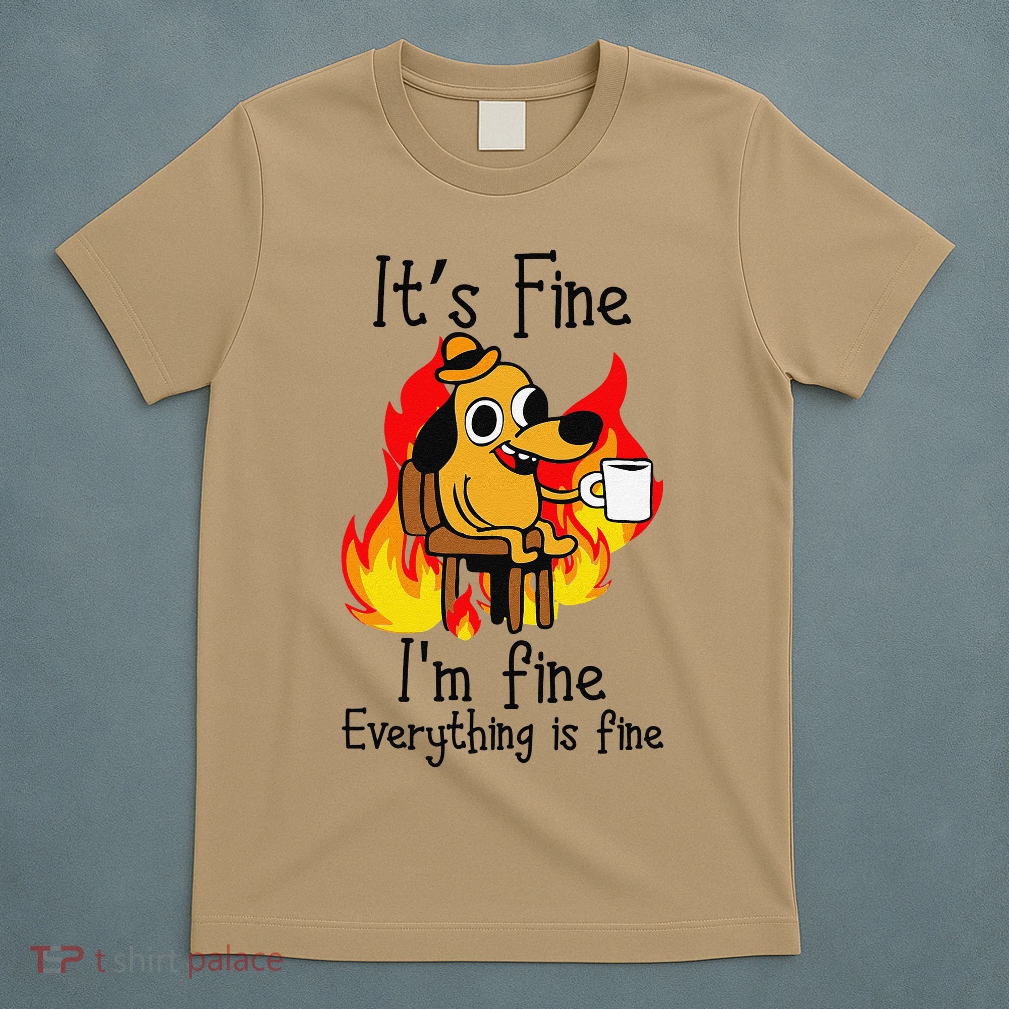 Its Fine Im Fine Everything Is Fine This Is Fine Meme Dog T-Shirt