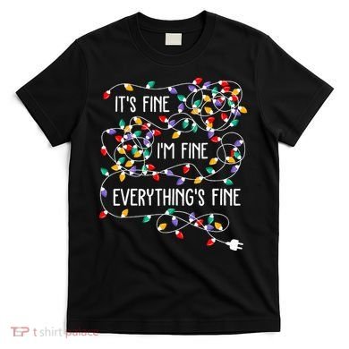 ItS Fine IM Fine Everything Is Fine Christmas Lights Xmas T-Shirt