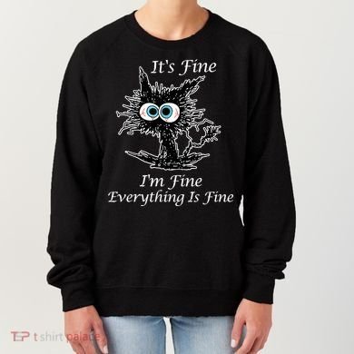 It's Fine I'm Fine Everything Is Fine Funny Cat Women's Sweatshirt