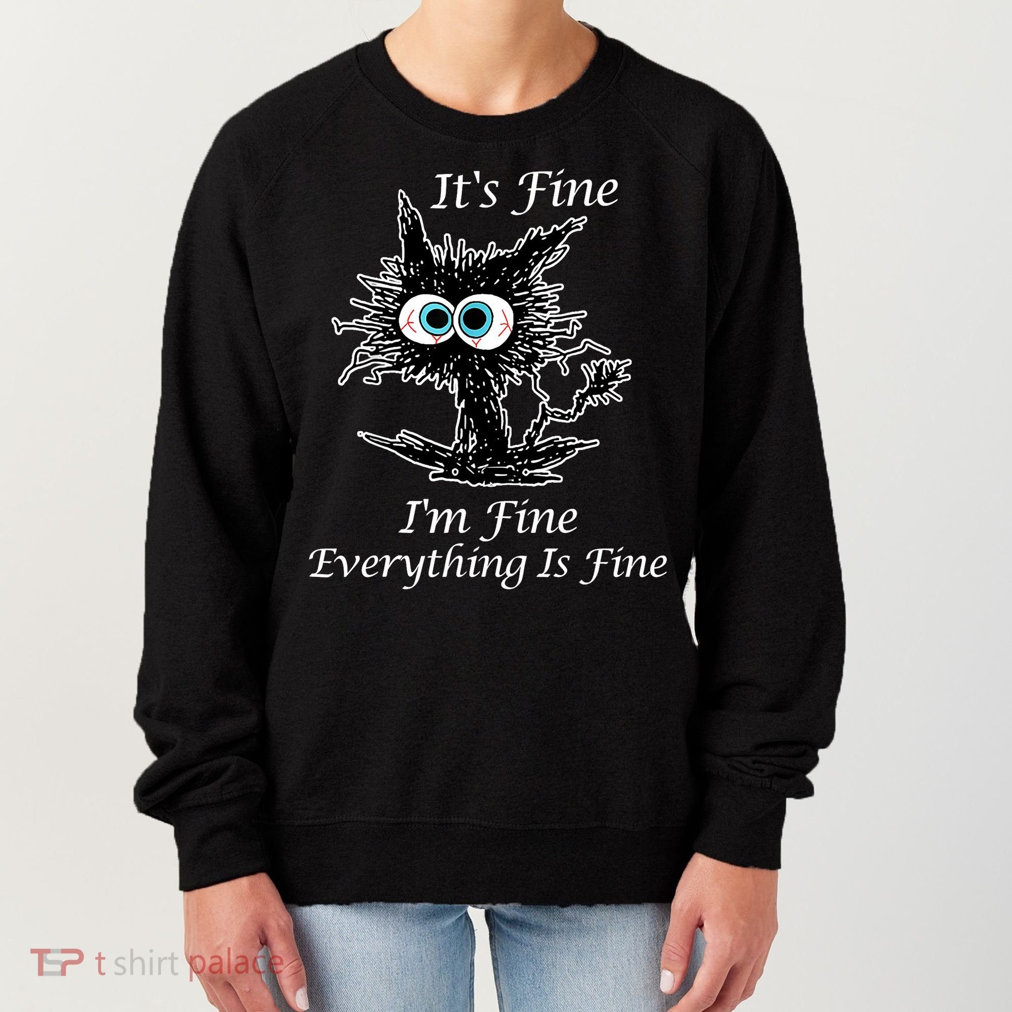 It's Fine I'm Fine Everything Is Fine Funny Cat Women's Sweatshirt