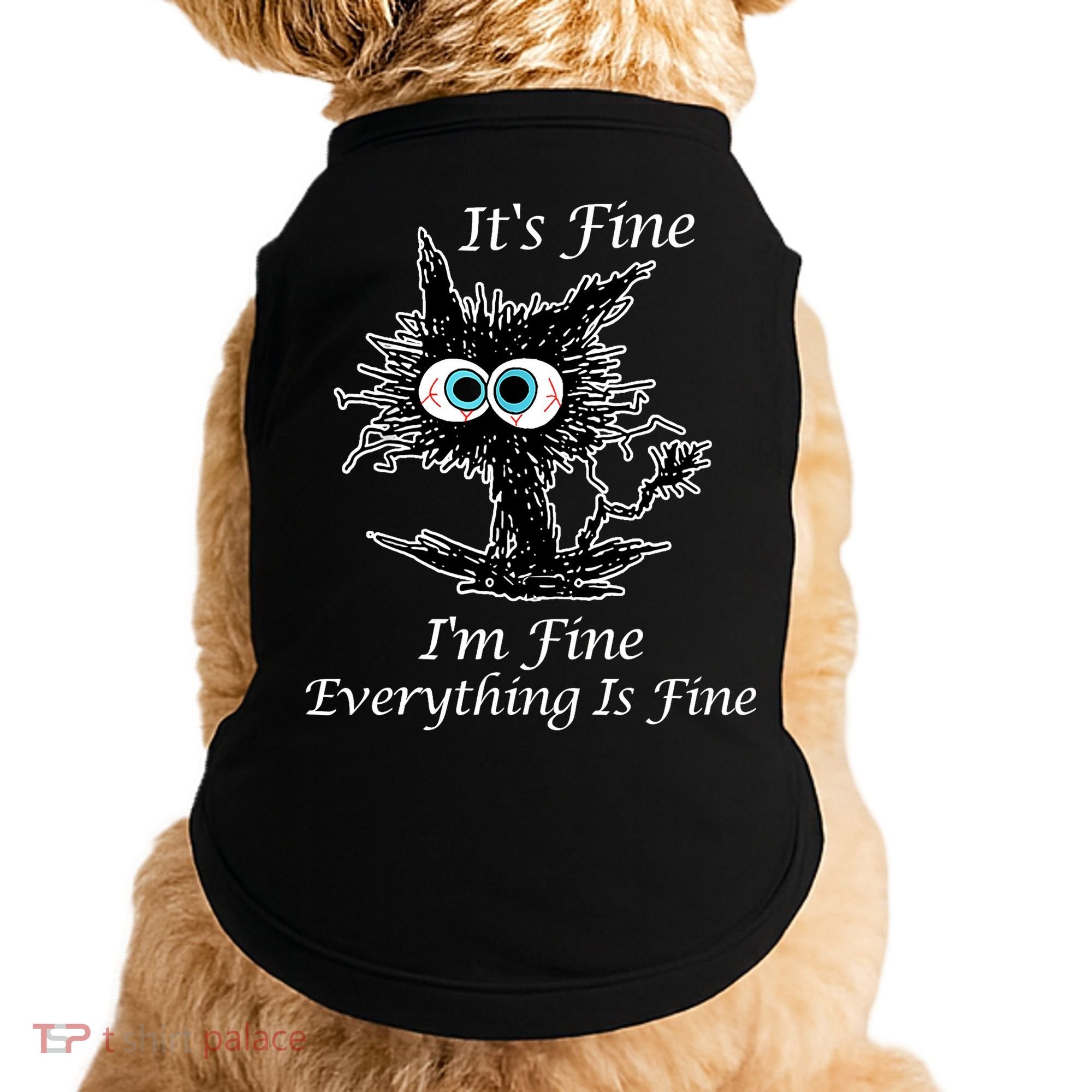 It's Fine I'm Fine Everything Is Fine Funny Cat Doggie Tank