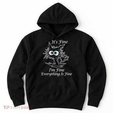 It's Fine I'm Fine Everything Is Fine Funny Cat Hoodie