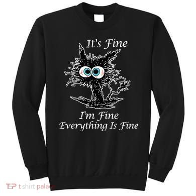 It's Fine I'm Fine Everything Is Fine Funny Cat Sweatshirt