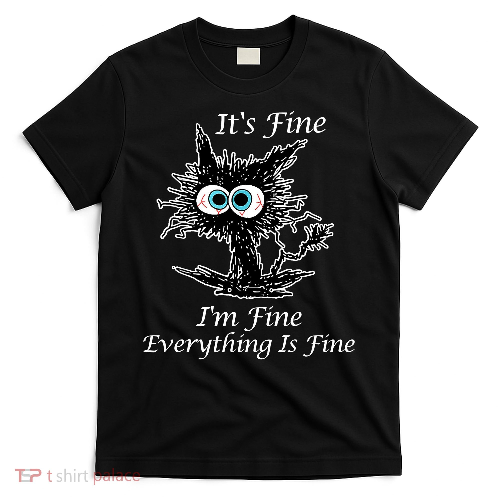It's Fine I'm Fine Everything Is Fine Funny Cat T-Shirt