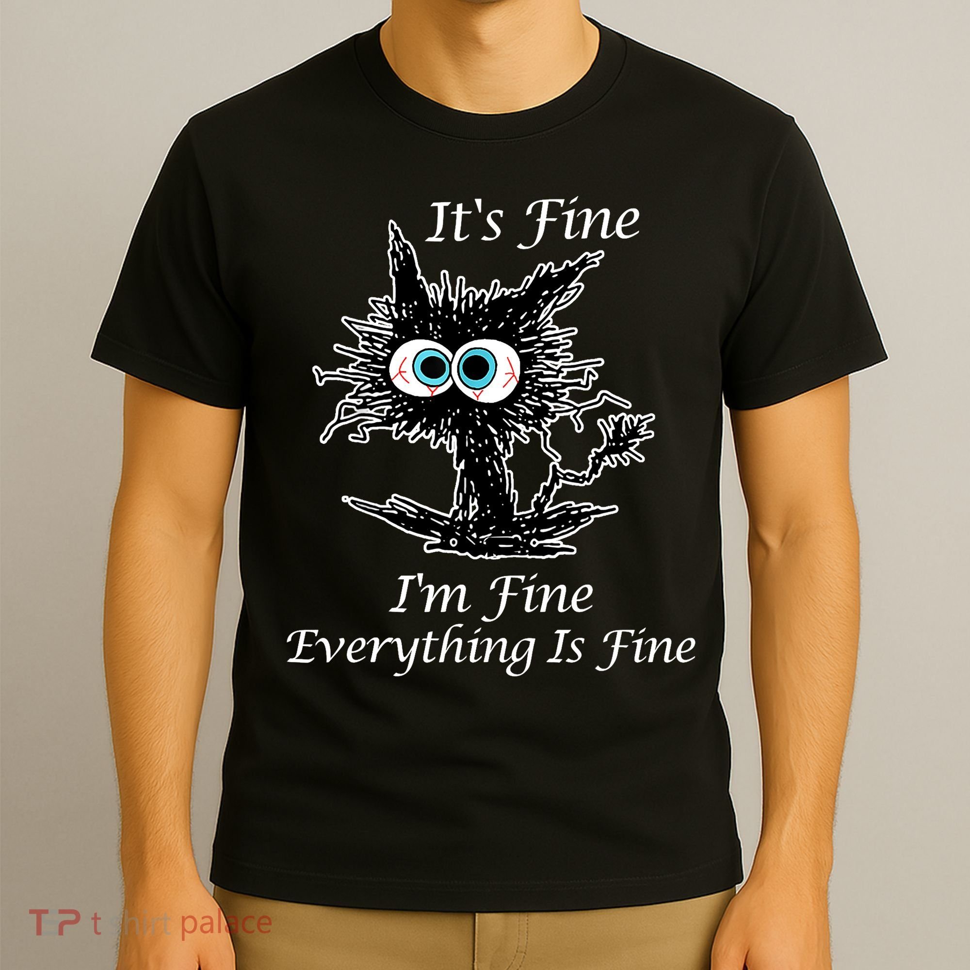 It's Fine I'm Fine Everything Is Fine Funny Cat T-Shirt