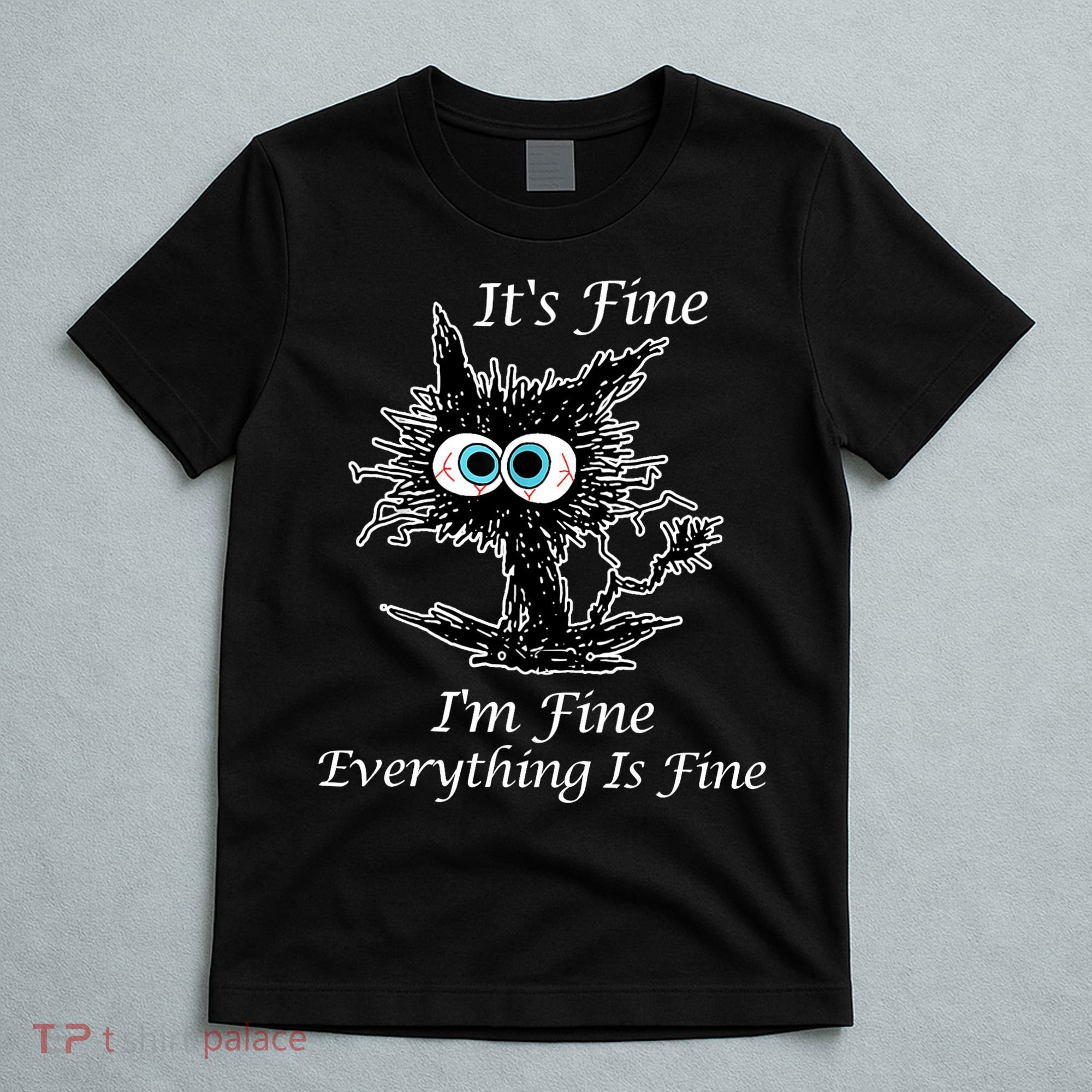 It's Fine I'm Fine Everything Is Fine Funny Cat T-Shirt