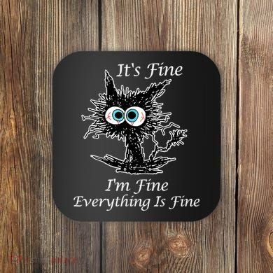 It's Fine I'm Fine Everything Is Fine Funny Cat Coaster