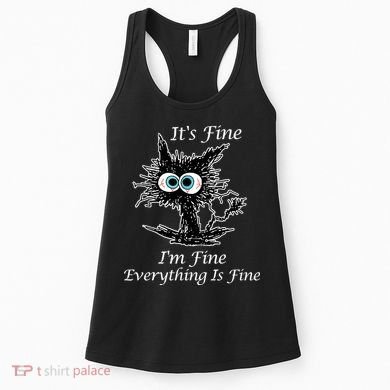 It's Fine I'm Fine Everything Is Fine Funny Cat Women's Tank Top