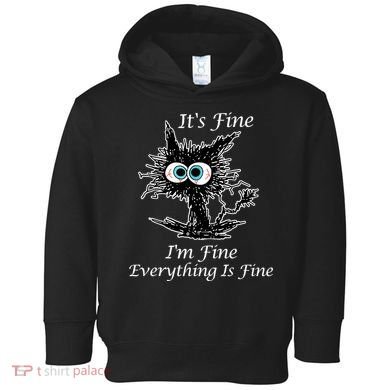 It's Fine I'm Fine Everything Is Fine Funny Cat Toddler Hoodie