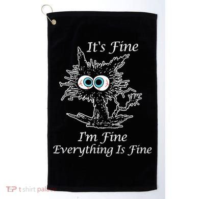 It's Fine I'm Fine Everything Is Fine Funny Cat Golf Towel