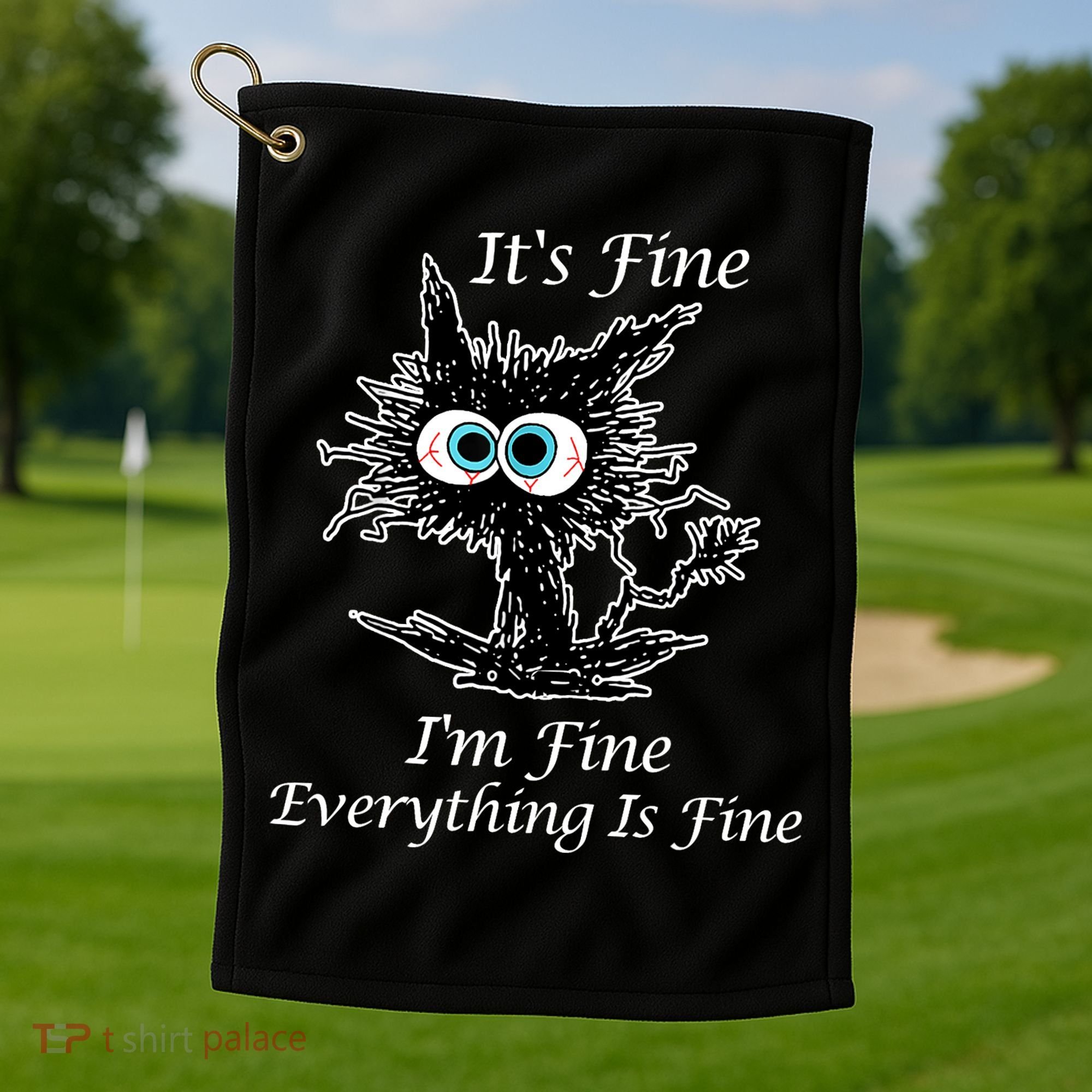 It's Fine I'm Fine Everything Is Fine Funny Cat Golf Towel