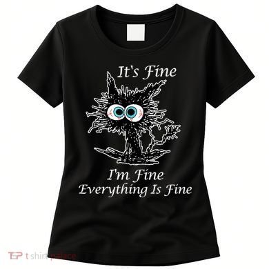 It's Fine I'm Fine Everything Is Fine Funny Cat Women's T-Shirt