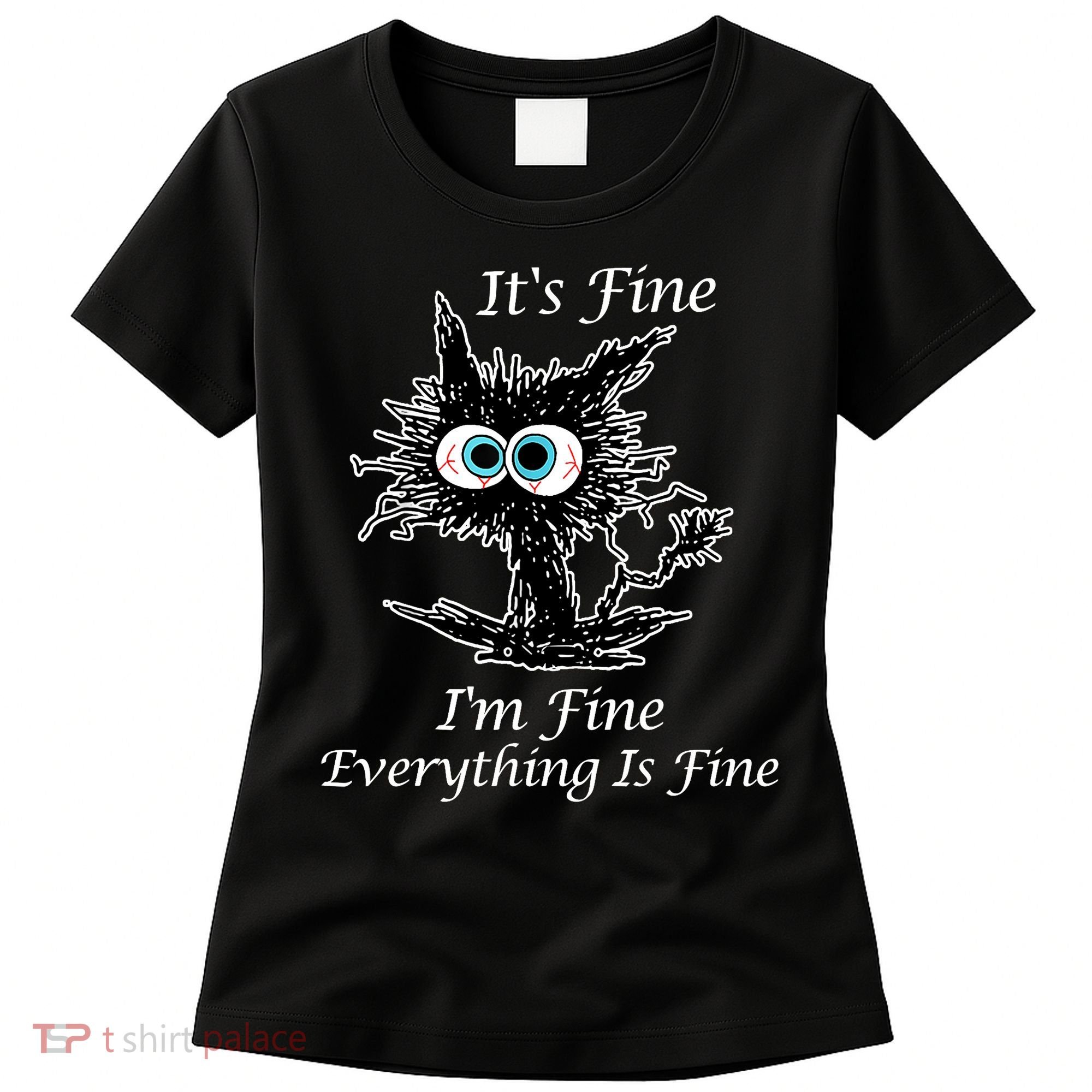 It's Fine I'm Fine Everything Is Fine Funny Cat Women's T-Shirt